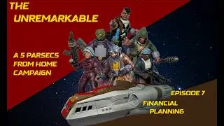 The Unremarkable Episode 007 - A 5 Parsecs From Home Narrative Campaign