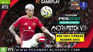 PES 2021 Andri Patch V11 AIO Next Season 2024-2025