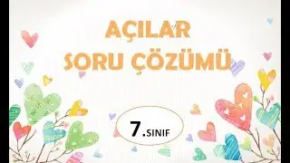 AÇILAR SORU ÇÖZÜMÜ-7.SINIF MATEMATİK