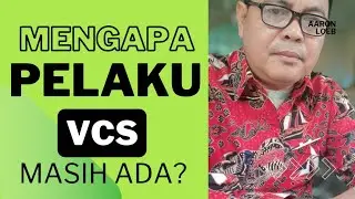 MENGAPA PELAKU VCS MASIH ADA?