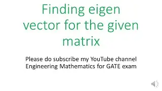 Finding the eigen vector for a given matrix