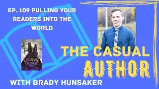 Ep  109 Pulling Your Readers into the World with Brady Hunsaker