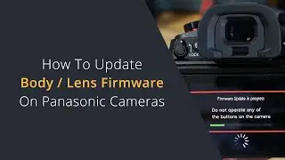 How to Update Firmware on Lumix Cameras | Updating Camera Body and Lens Firmware on Lumix Cameras