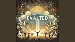 Forever Exalted