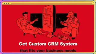 Custom CRM Development: Tailored Solutions to Streamline Your Business Operations