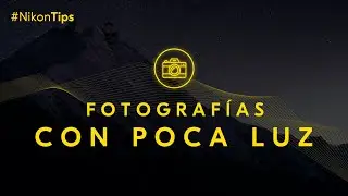 Nikon Tips. Cómo hacer Fotografía en condiciones de poca Luz