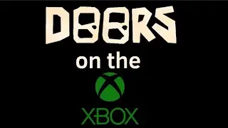 Playing doors on the Xbox for the very first time.