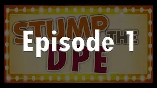 Stump the DPE - Episode 1