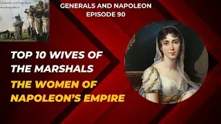 Episode 90 - Top 10 Wives of Napoleon's Marshals