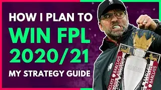 How I Plan To WIN Fantasy Premier League 2020/21 | My FPL Advanced Strategy Guide/Tips