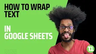 How to Wrap Text in Google Sheets - The 3 Best Options