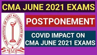 CMA JUNE 2021 EXAMS POSTPONEMENT | COVID IMPACT ON CMA JUNE 2021 EXAMS |