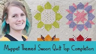 Muppet Themed Swoon Quilt Top Completion