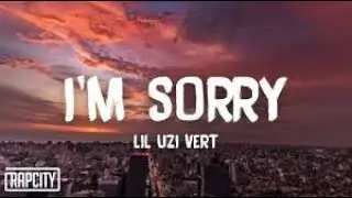 Lil Uzi Vert - I'm Sorry (Lyrics)