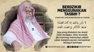 Berdzikir Menggunakan Tasbih - Syaikh Dr. Shalih Fauzan