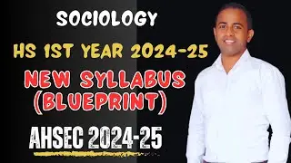 hs 1st year sociology syllabus 2024-2025 ahsec| class 11 ahsec syllabus 2024-25 with blueprint