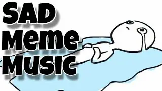 Sad Meme Music For YouTube Videos | With Names