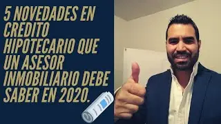 5 novedades en crédito hipotecario que un asesor inmobiliario debe conocer en 2020