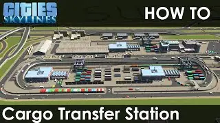 How to make a Cargo Transfer Station | Cities: Skylines
