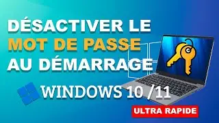 Windows 11 / 10 : Comment désactiver le mot de passe au démarrage (méthode simple)