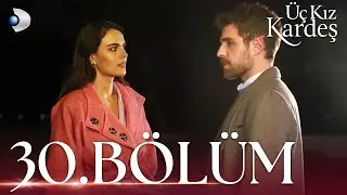 Üç Kız Kardeş 30. Bölüm - Full Bölüm