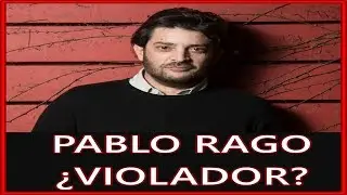 PABLO RAGO acusado de ser un VIOLADOR | denuncian ABUSO SEXUAL