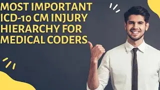 MOST IMPORTANT ICD-10 CM INJURY HIERARCHY CODING FOR MEDICAL CODERS