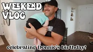 THREE DAY WEEKEND VLOG // 2 recipes & Donnie's Birthday Weekend Celebration!