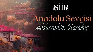 Şiir - Anadolu Sevgisi. - Abdurrahim Karakoç #şiir