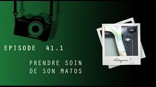 episode 41.1 - Prendre soin de son matos PART 1
