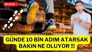 Günde 10 Bin Adım Atarsak Bakın Ne Oluyor !!!