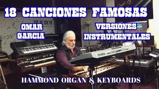 18 CANCIONES FAMOSAS - VERSIONES INSTRUMENTALES - OMAR GARCIA - HAMMOND ORGAN & KEYBOARDS