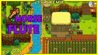 Horse Flute For The Win | v1.6 & Remix: Ep. 25 | Stardew Valley