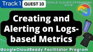 Creating and Alerting on Logs-based Metrics Google Cloud Ready Facilitator program 2022