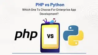 PHP Vs. Python | Which One To Choose For Enterprise App Development?