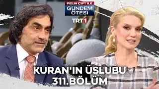 Pelin Çift ile Gündem Ötesi 311. Bölüm - Kuran'ın Üslubu