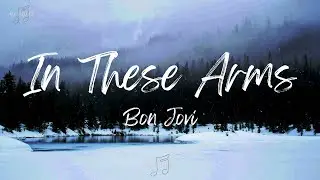Bon Jovi - In These Arms (Lyrics)