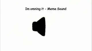 Im omning it Meme Sound