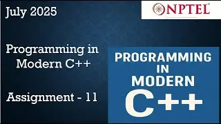 NPTEL Programming in Modern C++ WEEK 11 ASSIGNMENT 11 ANSWERS  Solutions Quiz | 2025 July