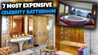 THE 7 MOST EXPENSIVE CELEBRITY BATHROOMS EVER
