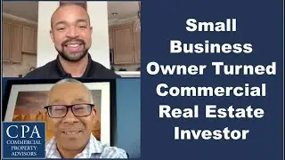Small Business Owner Turned Commercial Real Estate Investor