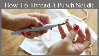 HOW TO THREAD A PUNCH NEEDLE | PUNCH NEEDLE FOR BEGINNERS | THREADING A PUNCH NEEDLE