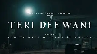 Teri Dewani | COVER | Sumita Bhat & Varun  (i MUSIC)