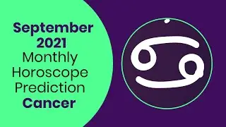 September 2021 Cancer Monthly Horoscope Prediction | Cancer Moon Sign Predictions September 2021