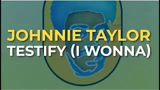 Johnnie Taylor - Testify (I Wonna) (Official Audio)