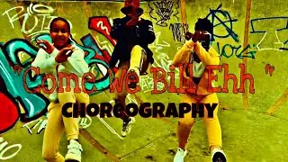 “Come We Bill Ehh” DANCE CHOREOGRAPHY