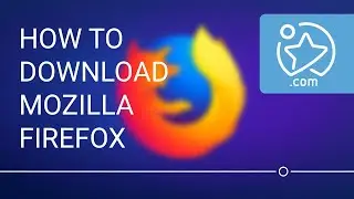How To Download and Install Mozilla Firefox