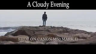 A Cloudy Evening | Canon M50 Mark II 4K Cinematic | Kit Lens & EF 50mm