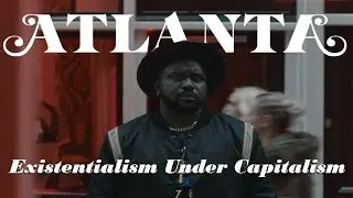 Atlanta: Existentialism Under Capitalism - Video Essay