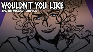Wouldn't You Like | EPIC: The Musical [STORYBOARD]
